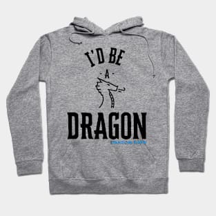 I'd Be A Dragon Hoodie